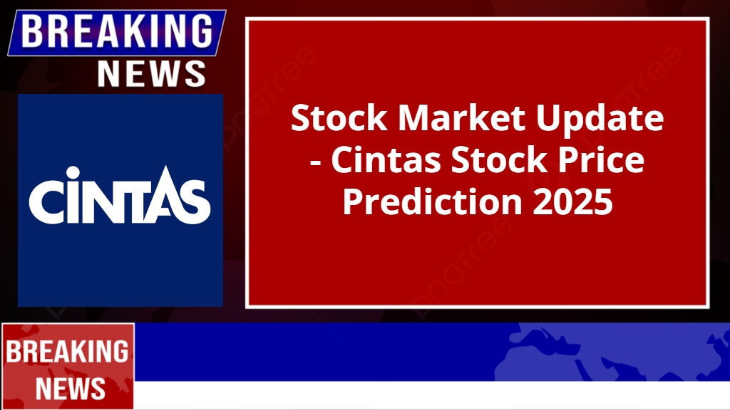 Cintas Stock Price Prediction 2025