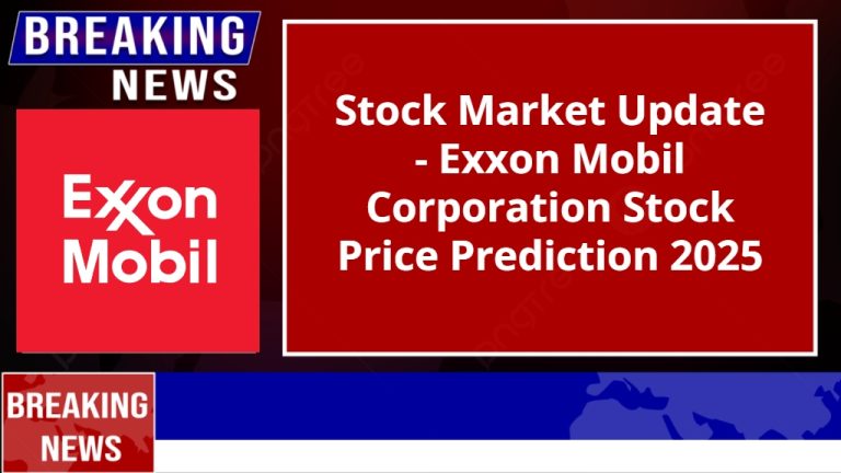 Stock Market Update – Exxon Mobil Corporation Stock Price Prediction 2025