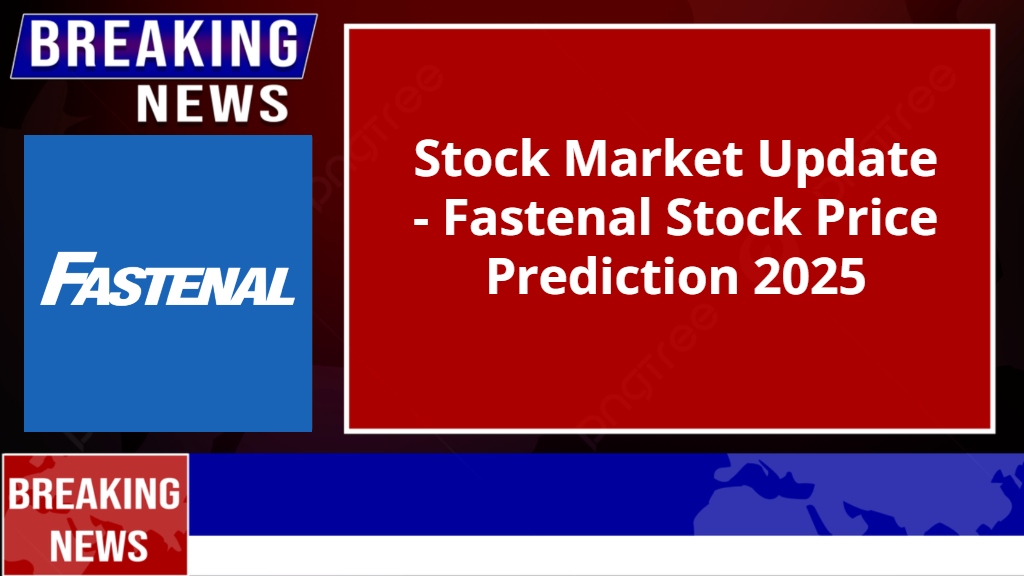 Fastenal Stock Price Prediction 2025