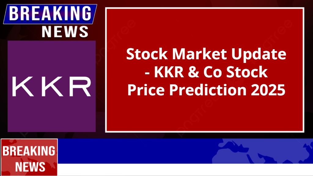 KKR & Co Stock Price Prediction 2025