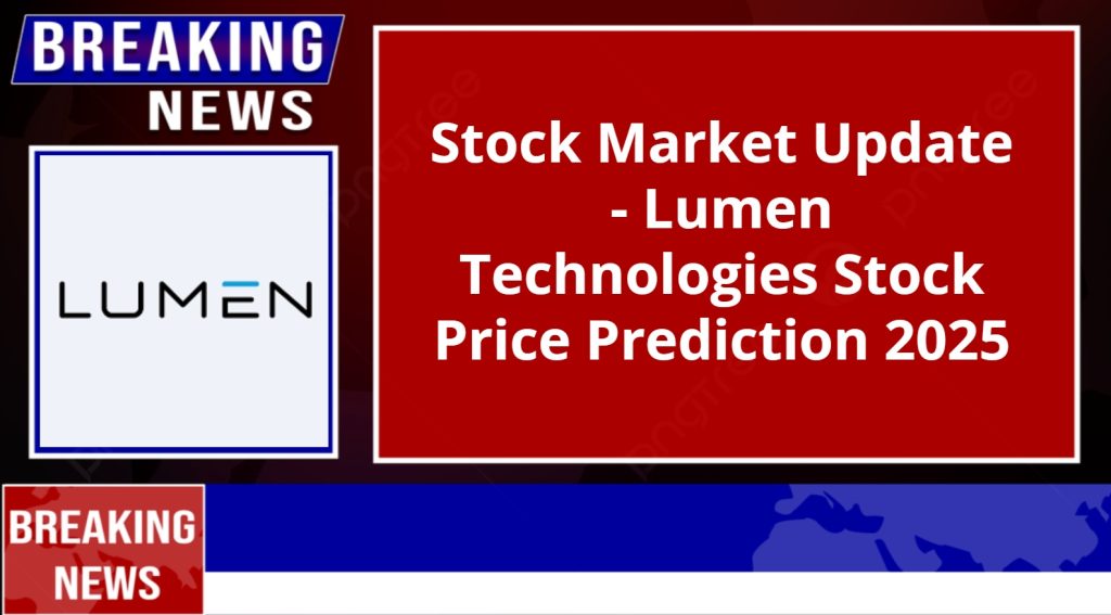 Lumen Technologies Stock Price Prediction 2025