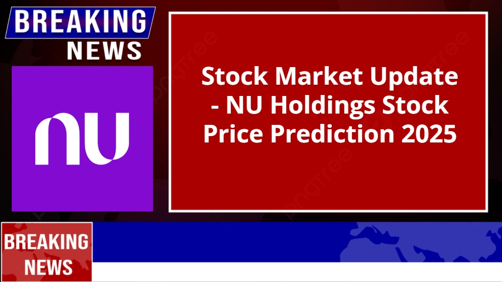 NU Holdings Stock Price Prediction 2025