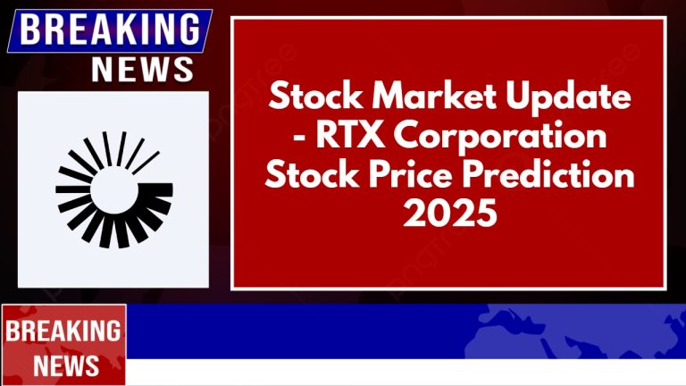 Stock Market Update – RTX Corporation Stock Price Prediction 2025