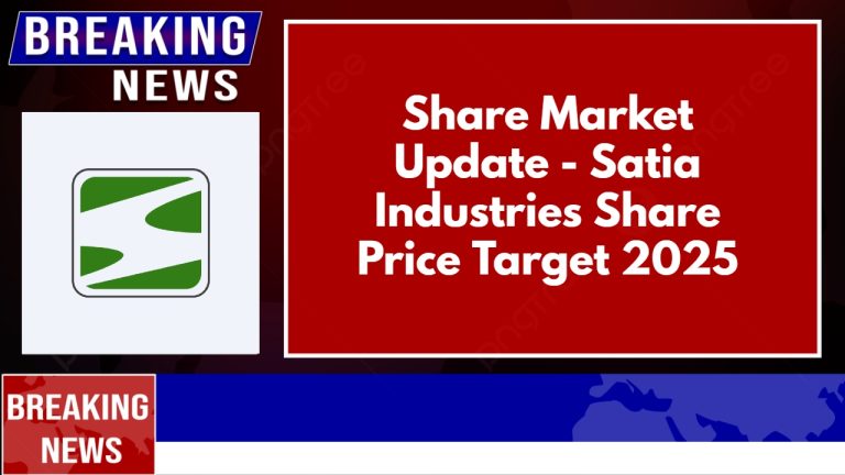 Share Market Update – Satia Industries Share Price Target 2025