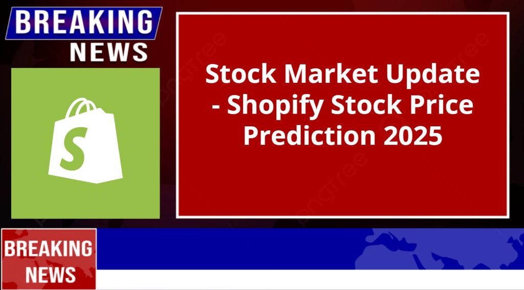 Shopify Stock Price Prediction 2025