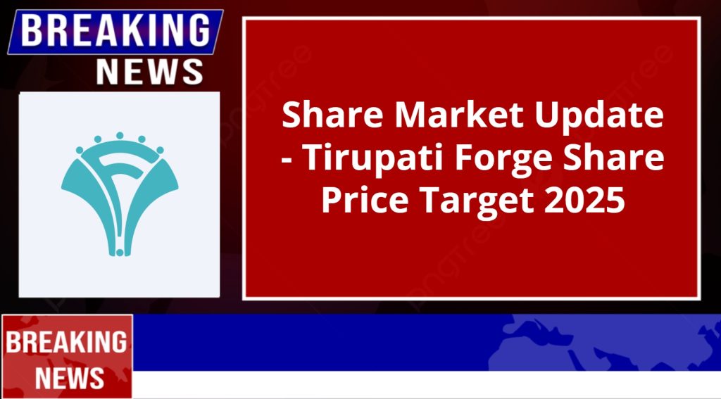 Tirupati Forge Share Price Target 2025