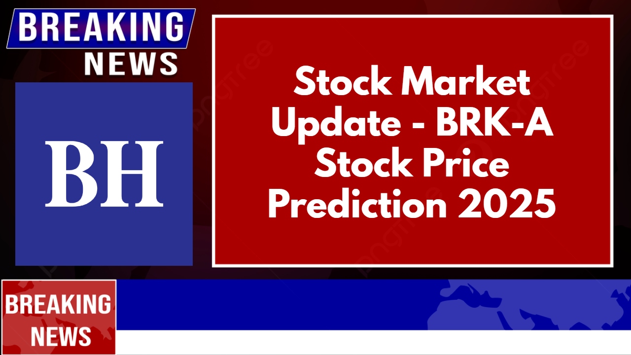 BRK-A Stock Price Prediction 2025