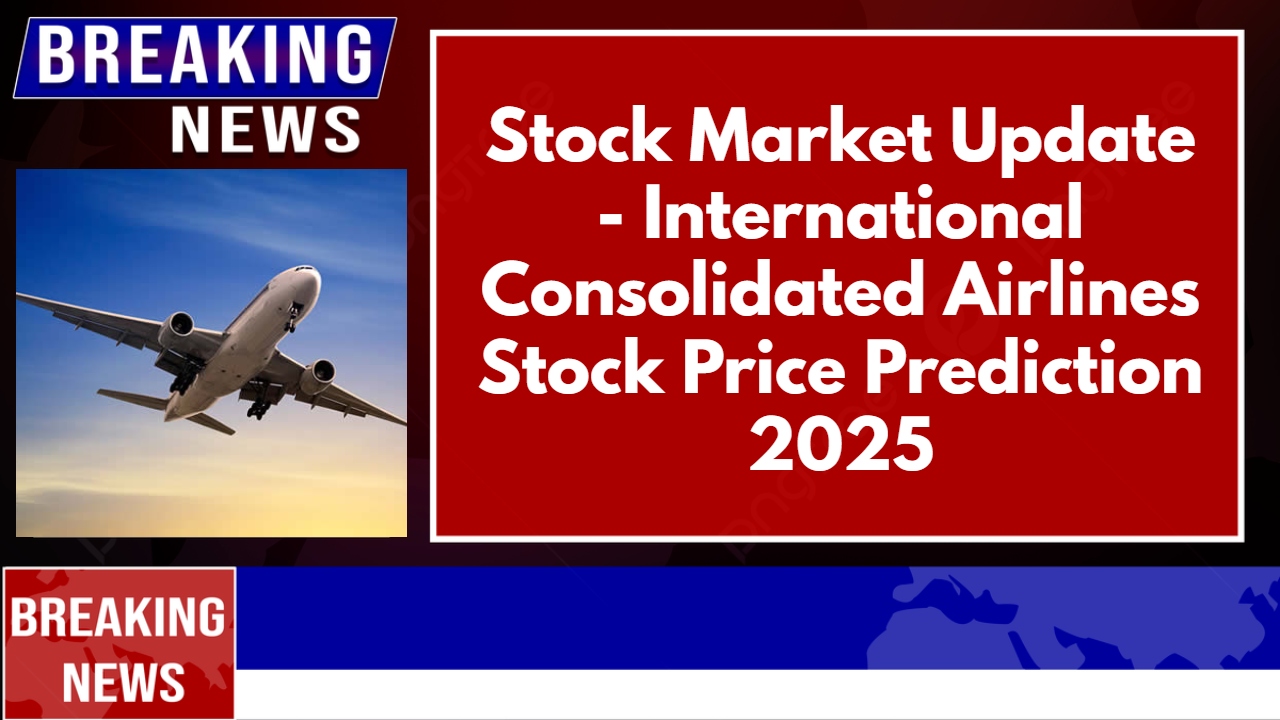 International Consolidated Airlines Stock Price Prediction 2025