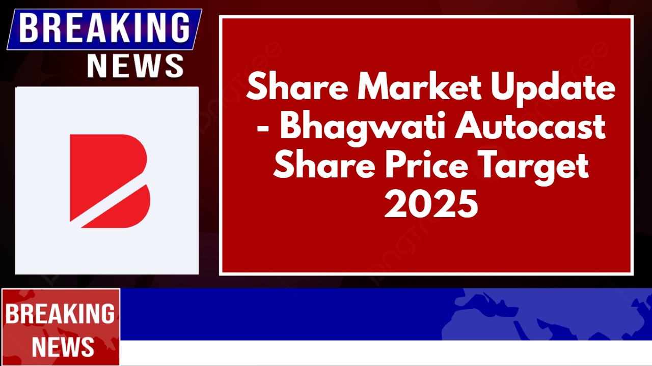 Bhagwati Autocast Share Price Target 2025