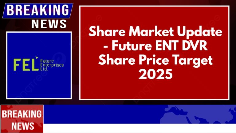 Share Market Update – Future ENT DVR Share Price Target 2025