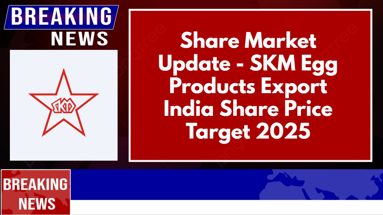 SKM Egg Products Export India Share Price Target 2025