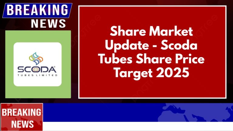 Share Market Update – Scoda Tubes Share Price Target 2025