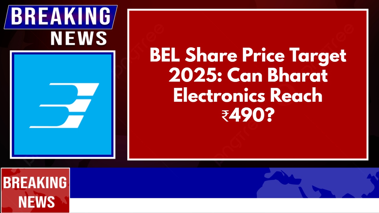 BEL Share Price Target 2025: Can Bharat Electronics Reach ₹490?