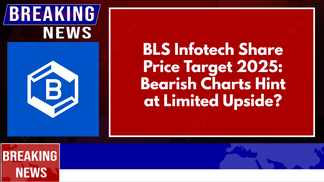 BLS Infotech Share Price Target 2025: Bearish Charts Hint at Limited Upside?