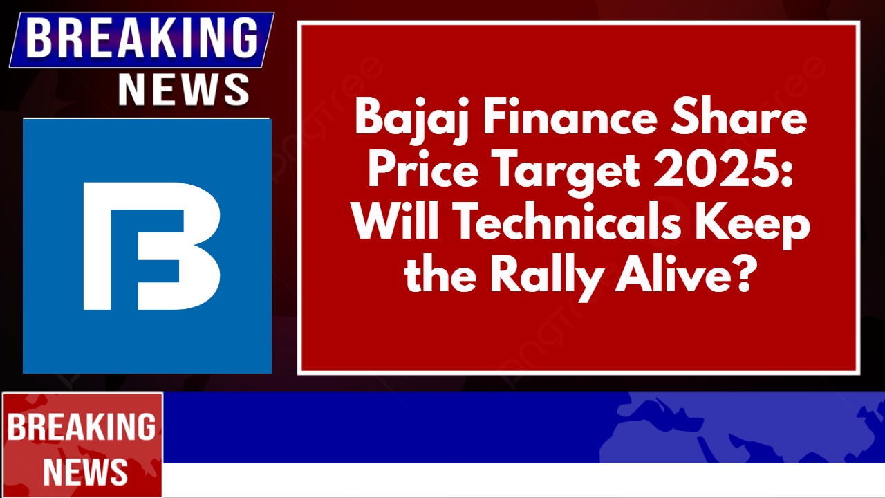 Bajaj Finance Share Price Target 2025: Will Technicals Keep the Rally Alive?