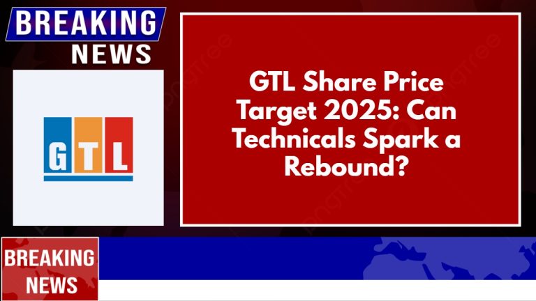 GTL Share Price Target 2025_ Can Technicals Spark a Rebound_