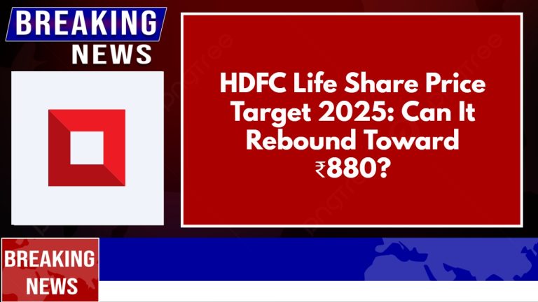 HDFC Life Share Price Target 2025: Can It Rebound Toward ₹880?