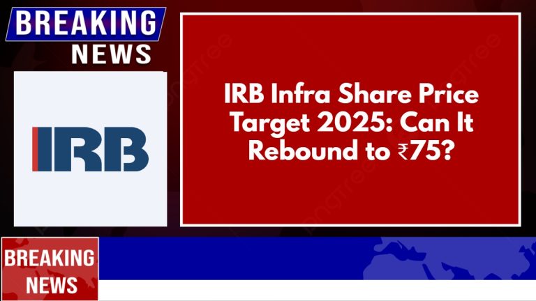 IRB Infra Share Price Target 2025: Can It Rebound to ₹75?