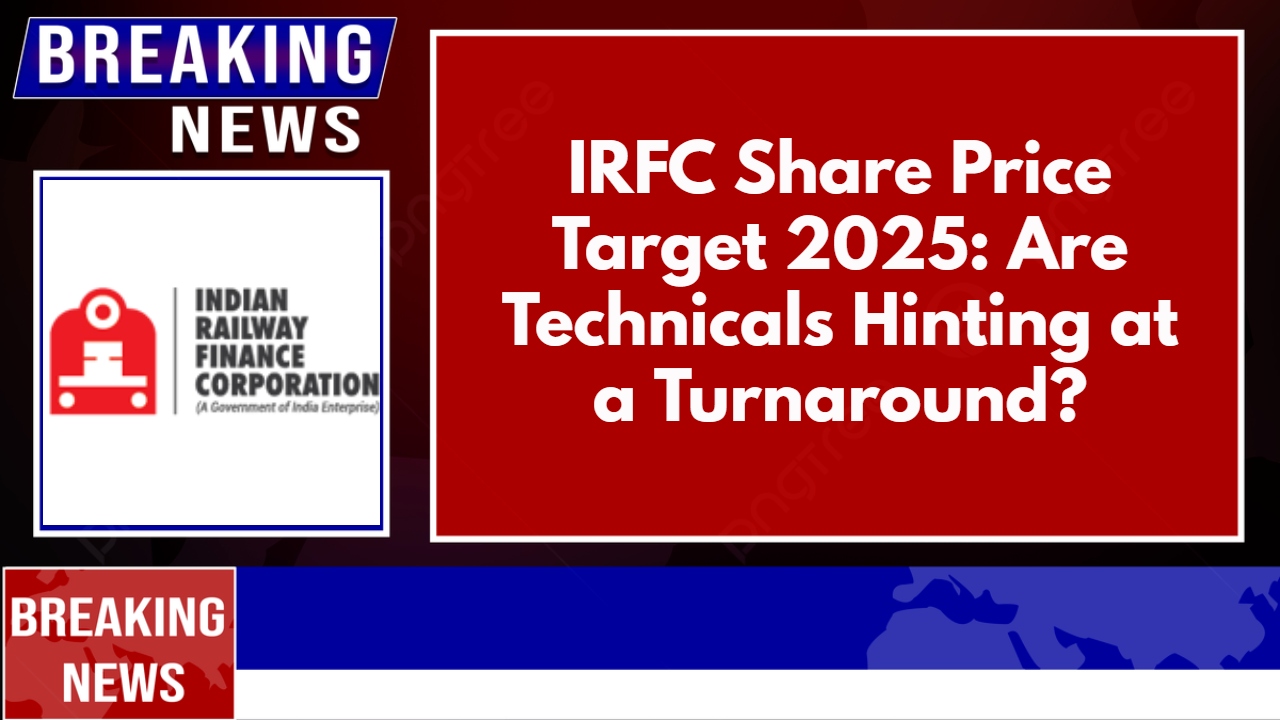 IRFC Share Price Target 2025: Are Technicals Hinting at a Turnaround?