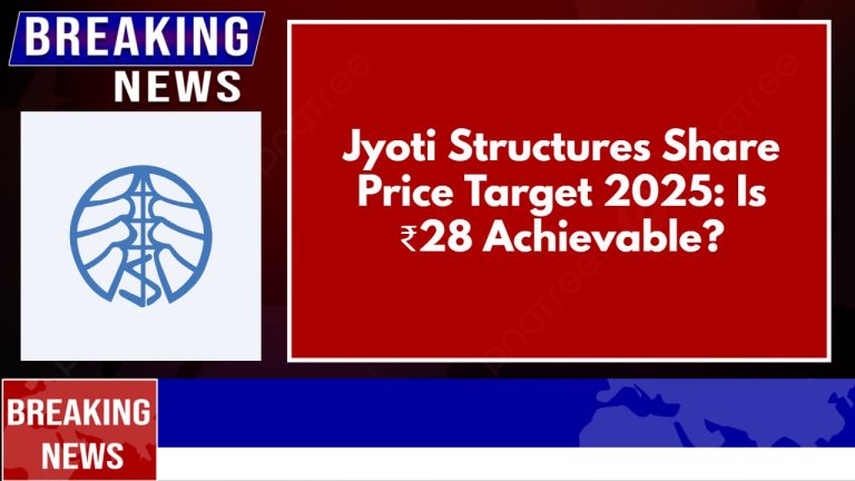 Jyoti Structures Share Price Target 2025: Is ₹28 Achievable?