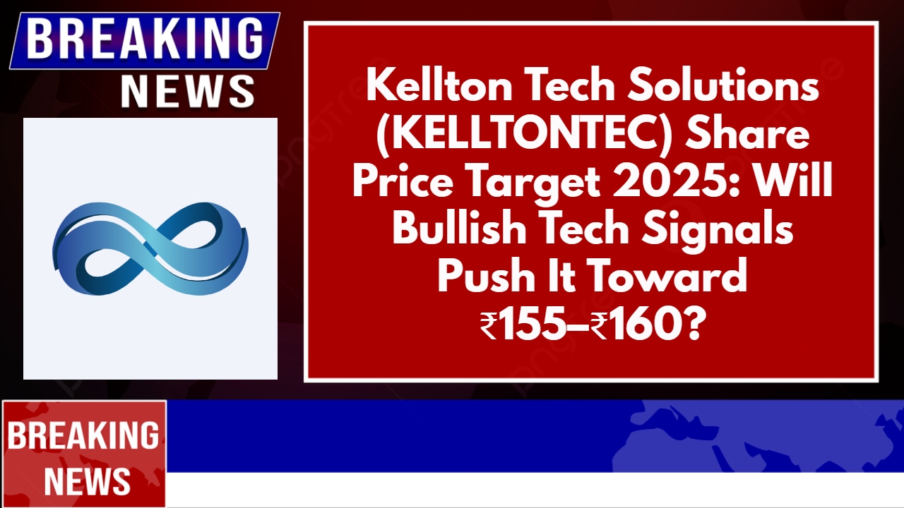 Kellton Tech Solutions (KELLTONTEC) Share Price Target 2025: Will Bullish Tech Signals Push It Toward ₹155–₹160?