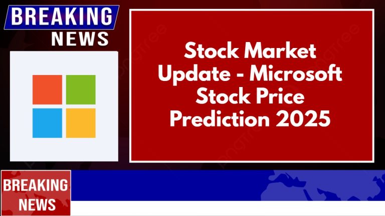 Stock Market Update – Microsoft Stock Price Prediction 2025