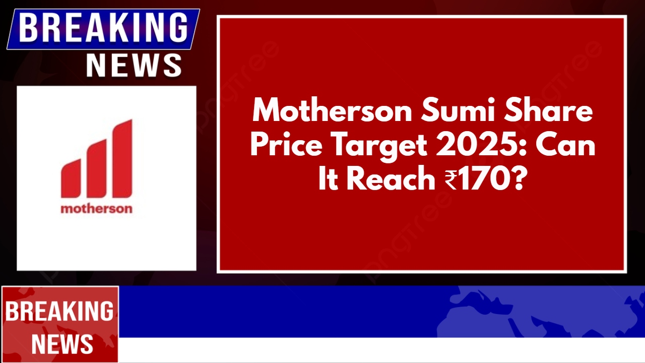 Motherson Sumi Share Price Target 2025: Can It Reach ₹170?