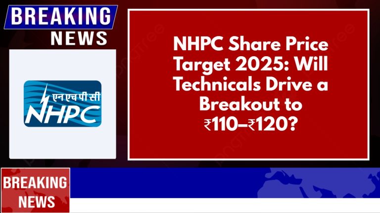 NHPC Share Price Target 2025: Will Technicals Drive a Breakout to ₹110–₹120?