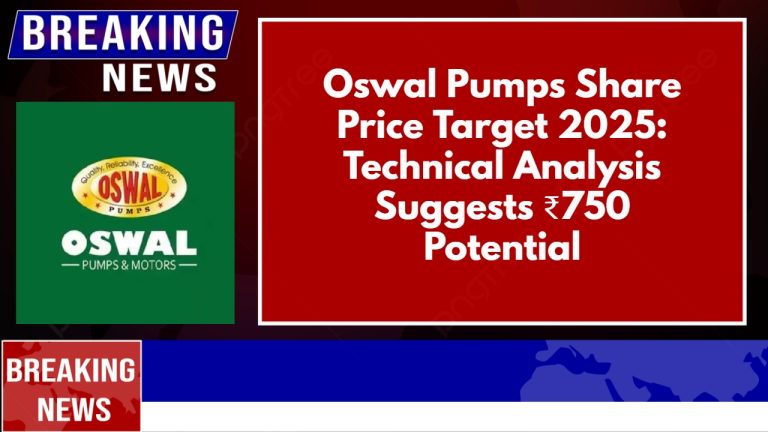 Oswal Pumps Share Price Target 2025: Technical Analysis Suggests ₹750 Potential