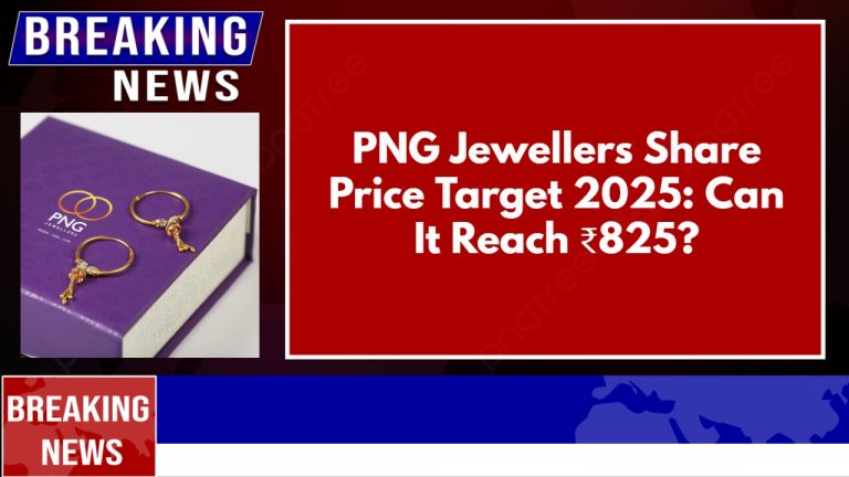 PNG Jewellers Share Price Target 2025: Can It Reach ₹825?