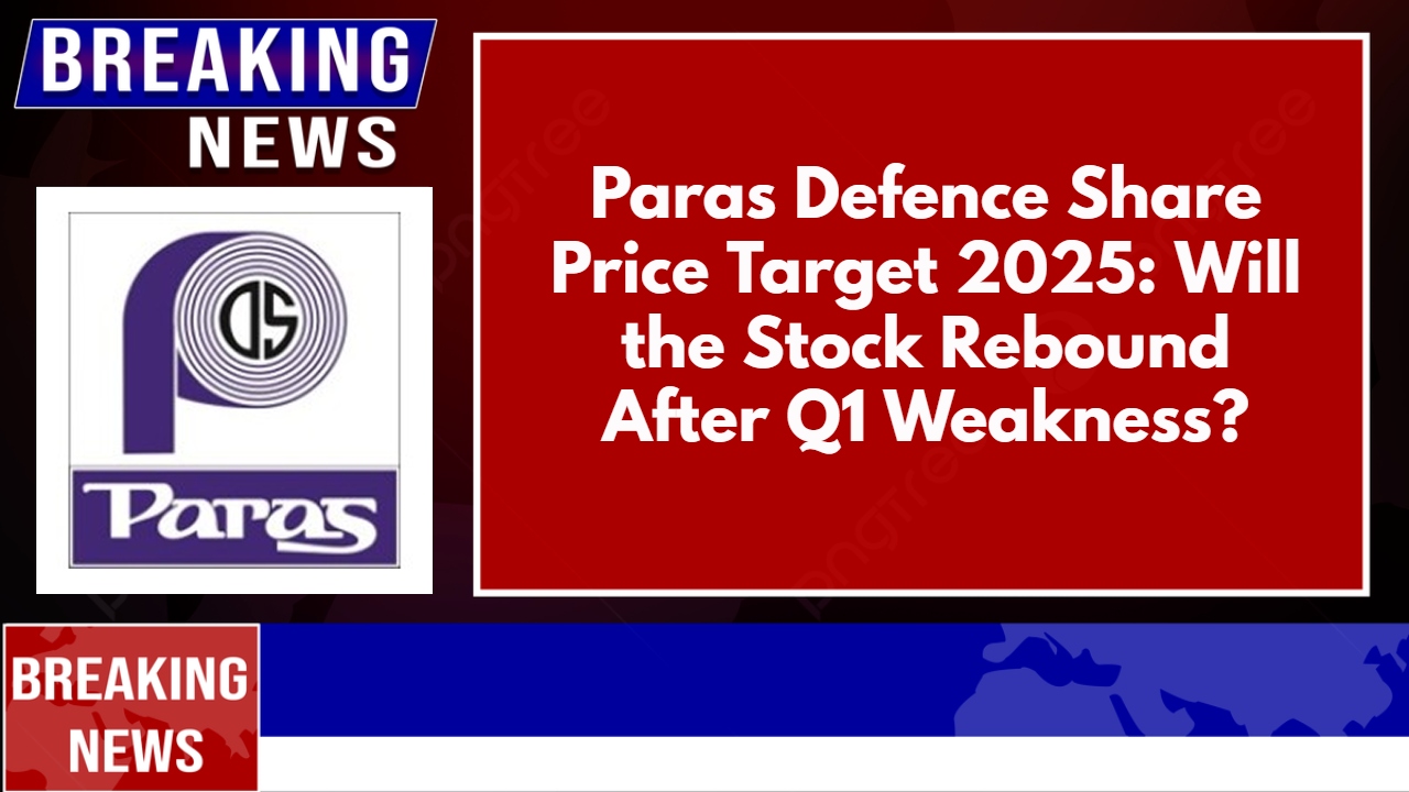 Paras Defence Share Price Target 2025: Will the Stock Rebound After Q1 Weakness?