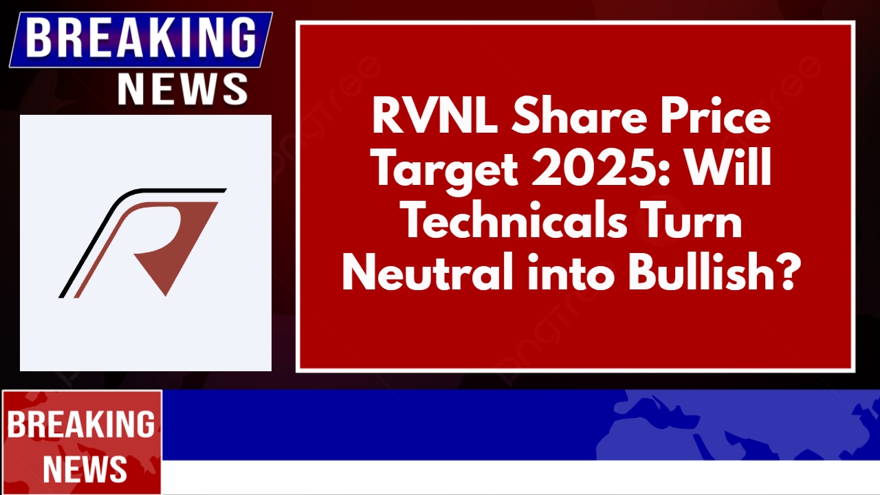 RVNL Share Price Target 2025: Will Technicals Turn Neutral into Bullish?