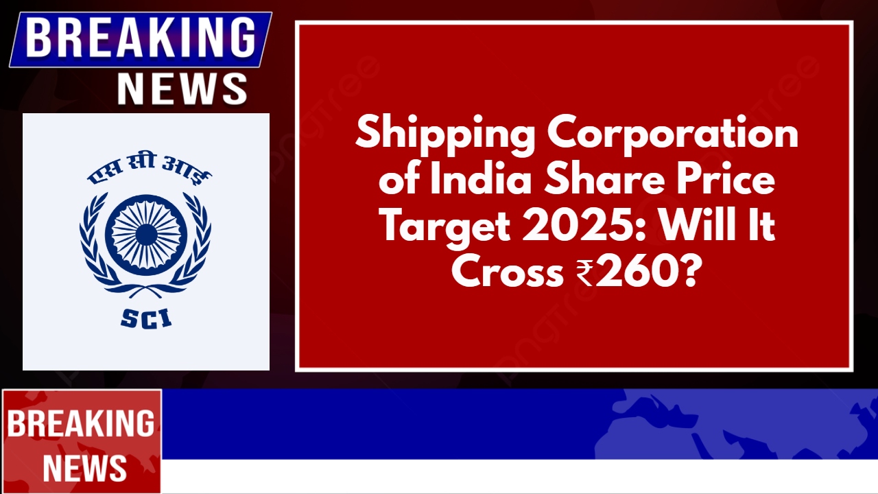 Shipping Corporation of India Share Price Target 2025_ Will It Cross ₹260_