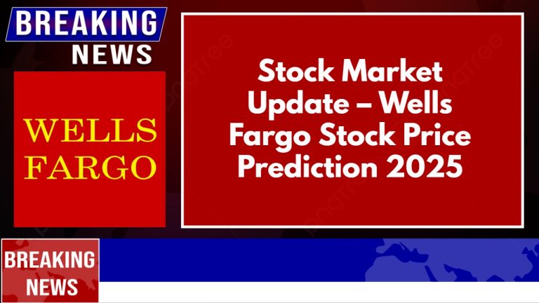 Wells Fargo Stock Price Prediction 2025