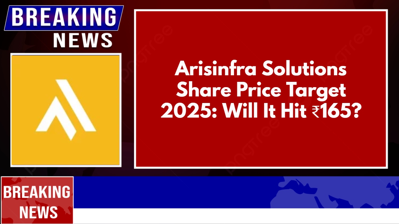 Arisinfra Solutions Share Price Target 2025: Will It Hit ₹165?