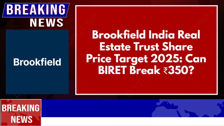 Brookfield India Real Estate Trust Share Price Target 2025: Can BIRET Break ₹350?