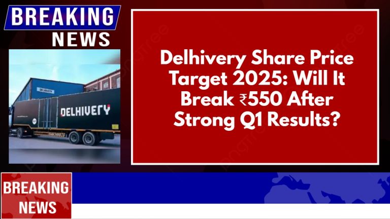 Delhivery Share Price Target 2025: Will It Break ₹550 After Strong Q1 Results?