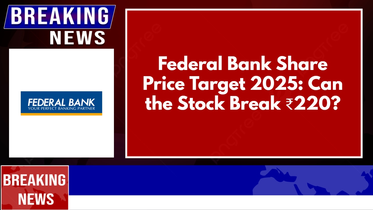 Federal Bank Share Price Target 2025: Can the Stock Break ₹220?