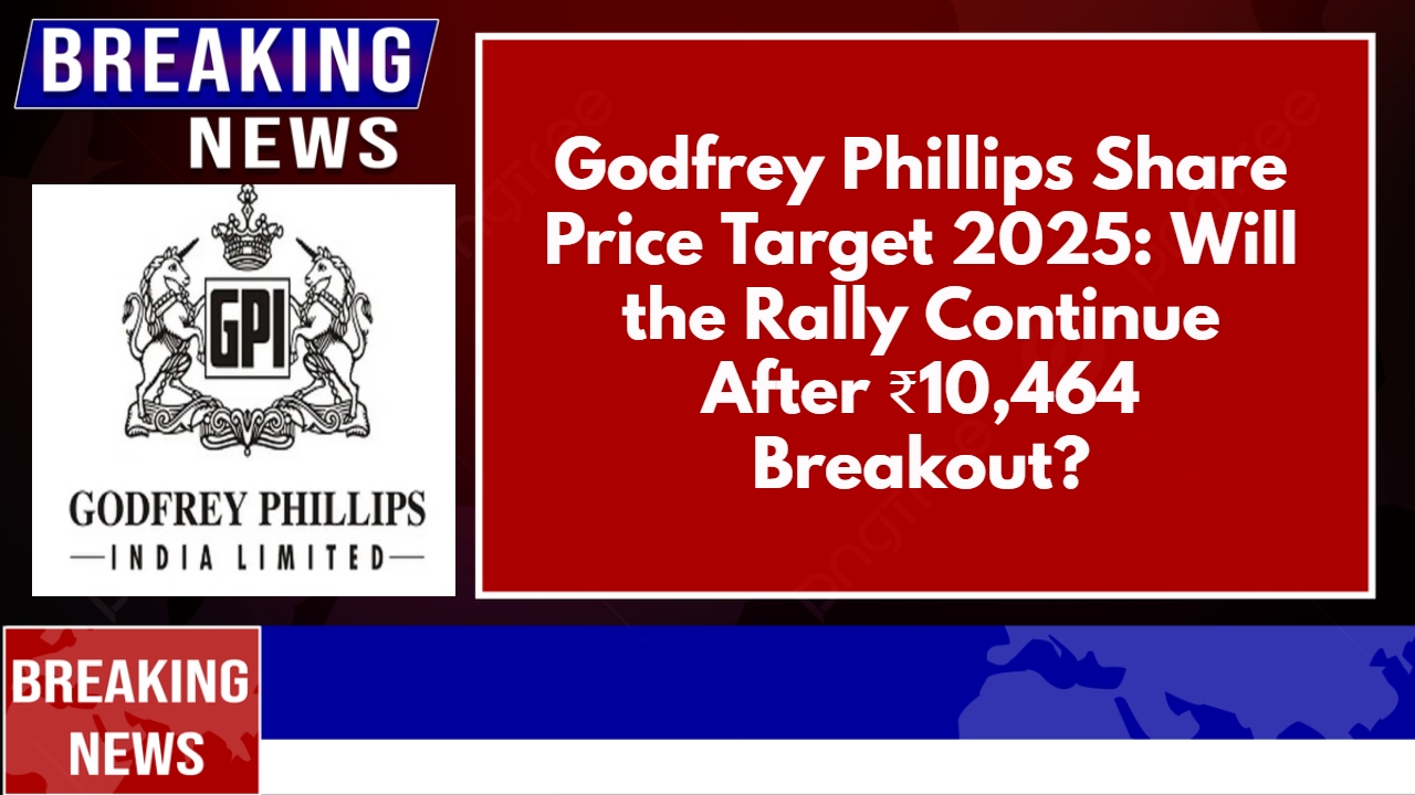 Godfrey Phillips Share Price Target 2025: Will the Rally Continue After ₹10,464 Breakout?