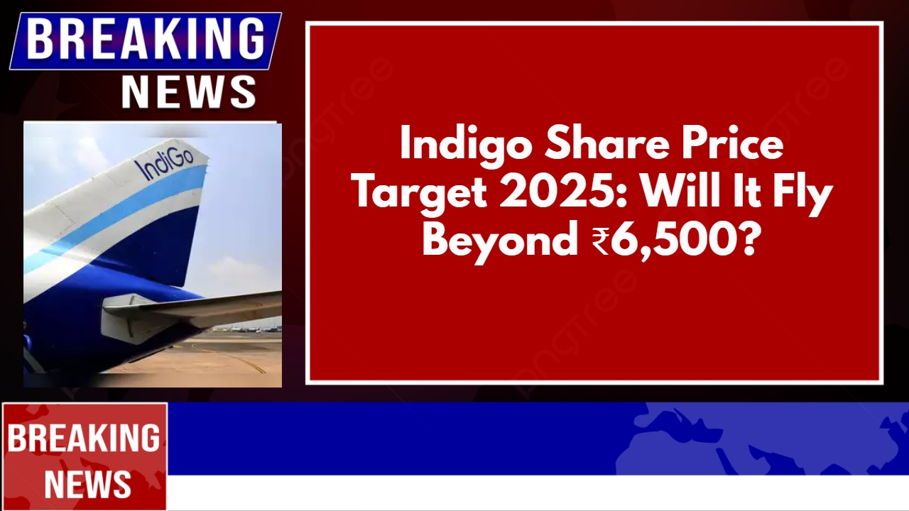 Indigo Share Price Target 2025: Will It Fly Beyond ₹6,500?