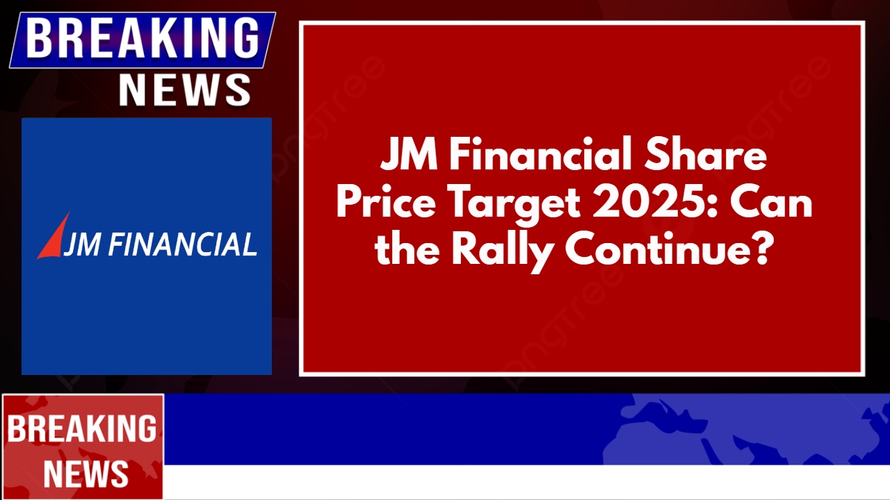 JM Financial Share Price Target 2025: Can the Rally Continue?