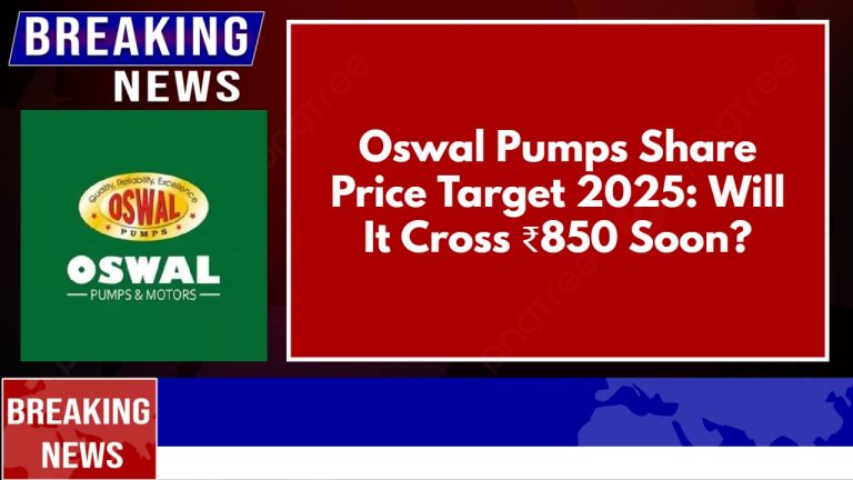 Oswal Pumps Share Price Target 2025: Will It Cross ₹850 Soon?