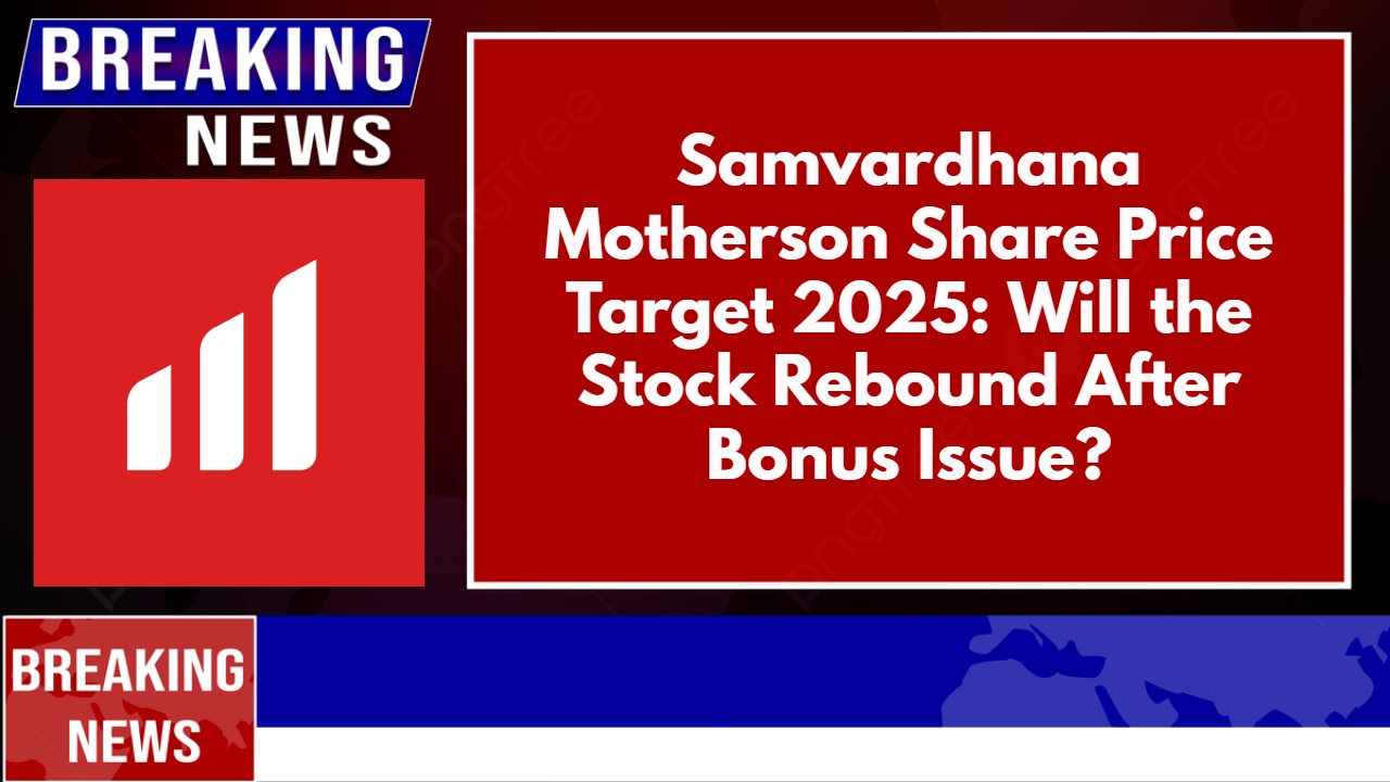 Samvardhana Motherson Share Price Target 2025: Will the Stock Rebound After Bonus Issue?