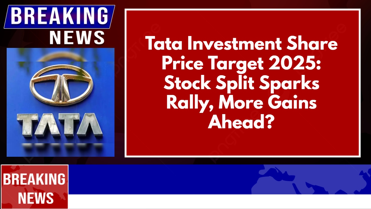 Tata Investment Share Price Target 2025: Stock Split Sparks Rally, More Gains Ahead?