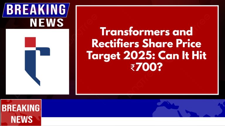 Transformers and Rectifiers Share Price Target 2025: Can It Hit ₹700?