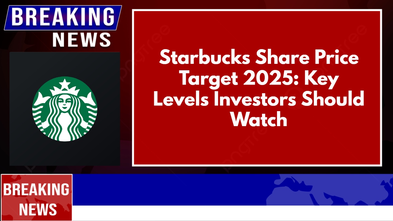 Starbucks Share Price Target 2025: Key Levels Investors Should Watch